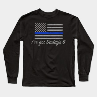 I've Got Daddys 6 Thin Blue Line Long Sleeve T-Shirt